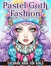 Fashion Coloring Book For Girls: Pastel Goth Girls Coloring Book, Pastel Goth Clothing, Accessories, Dresses and more.