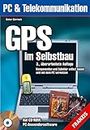GPS im Selbstbau: Komponenten und Zubehör selbst bauen und mit dem PC vernetzen (Telekommunikation)