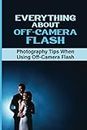 Everything About Off-Camera Flash: Photography Tips When Using Off-Camera Flash: Using One Speedlight Off Camera