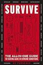 Survive: The All-In-One Guide to Staying Alive in Extreme Conditions (While Camping, Hiking or Orienteering in the Great Outdoors)