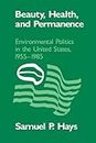 Beauty, Health and Permanence: Environmental Politics in the United States, 1955-1985 (Studies in Environment and History) by Hays (2008-01-12)