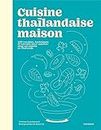 Cuisine thaïlandaise maison: 100 recettes, techniques et conseils pour cuisiner chez soi comme en Thaïlande: 31653