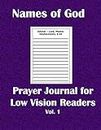 Names of God Prayer Journal for Low Vision Readers Vol 1: A Notebook for Visually Impaired Readers, Youth, Students, Older Parent, Seniors and Older ... Scripture and Recording Your Thoughts