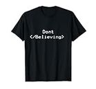 Dont Stop Believing T-Shirt | Funny HTML Coding T Shirt