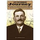 An Uncommon Journey: The History Of Old Dawson County, Montana Territory: The Biography Of Stephen Norton Van Blaricom: The True Story Of The First Se