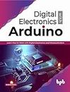 Digital Electronics with Arduino: Learn How To Work With Digital Electronics And Microcontrollers (English Edition)
