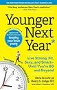 Younger Next Year: Live Strong, Fit, Sexy, and Smart—Until You're 80 and Beyond (English Edition)