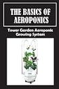 The Basics Of Aeroponics: Tower Garden Aeroponic Growing System