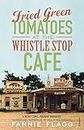 Fried Green Tomatoes At The Whistle Stop Cafe [Lingua inglese]