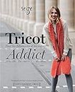 Tricot Addict: Pour les débutantes et les autres - 20 modèles d'accessoires et de vêtements (Loisirs créatifs)