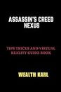 Assassin's Creed Nexus: Tips Tricks and Virtual Reality Guide Book (Strategy Guide Books for Video Games)