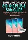 SAMSUNG GALAXY S10, S10 PLUS & S10e Guide: The Beginner to Expert Guide with tips and Tricks to Master your S10 Series and Troubleshoot Common Problems (English Edition)