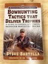 Bowhunting Tactics That Deliver Trophies : A Guide to Finding and Taking Monster