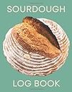 Sourdough Log Book: Sourdough Loaf Recipe Notebook for Artisan Bakers (UK Edition)