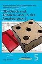 3D-Druck und Dioden-Laser in der Amateurpraxis (Experimente mit Mikrocontrollern) (German Edition)
