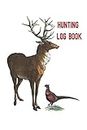Hunting Log Book: A handy pocket sized book that allows you to track your hunting. 105 pages with room to record the date, location,terrain, weather species, set up and more.