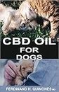CBD OIL FOR DOGS: A COMPLETE GUIDE ON HOW TO USE CBD OIL O TREAT DOGS