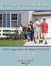 Growing Up In God's Image: A New Approach to the Facts of Life Talk