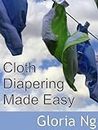 Cloth Diapering Made Easy (Expanded Chapter from New Moms, New Families: Priceless Gifts of Wisdom and Practical Advice from Mama Experts for the Fourth Trimester and First Year Postpartum)