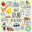 What Sound Do We Make?: A Fun Guessing Game for 2-4 Year Olds