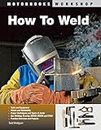 How To Weld (Motorbooks Workshop)