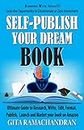SELF -PUBLISH YOUR DREAM BOOK: Ultimate Guide to Research, Write, Edit, Format, Publish, Launch and Market your book on Amazon (Self Publish on Amazon 1)