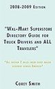 2008-2009 Edition "Wal-Mart Superstore Directory Guide for Truck Drivers and ALL Travelers": ALL WITHIN 2 MILES OF ALL MAJOR HIGHWAYS ACROSS ... in seconds, All Within only TWO MILES AWAY!”