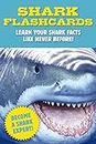 Shark Flashcards: Learn Your Shark Facts Like Never Before! (Sharks, Flash Cards, Marine Biology, Science and Nature, Sharks for Kids)