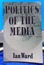 Politics Of The Media  by Ian Ward  Reprint 1997 Media and Social Science