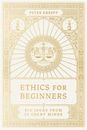 Ethics for Beginners: Big Ideas from 32 Great Minds (Paperback or Softback)