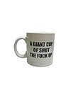 A Giant Cup of Shut the F*** up - 22 oz