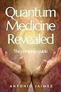 Quantum Medicine Revealed: The complete guide (herbal medicine, medical herbalism, alternative healing books Book 2)