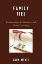 Family Ties: Relationships, Socialization, and Home Schooling by Wyatt New+-