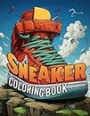 Sneaker Coloring Book: Trendy Footwear Coloring Pages Urban, Classic, Retro, Air Max Sneakers, and Much More for Kids, Teens, Boys and Girls