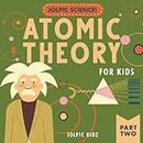 Jolpic Science! Atomic Theory for Kids Part Two: Electrons, Protons, Neutrons, and Quantum Physics