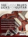 100 Classic Blues Licks for Guitar: Learn 100 Blues Guitar Licks In The Style Of The World’s 20 Greatest Players (Learn How to Play Blues Guitar)
