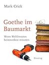 Goethe im Baumarkt: Wenn Weltliteraten heimwerken müssten