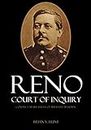 Reno Court of Inquiry: Conduct at the Battle of the Little Bighorn (Expanded, Annotated)
