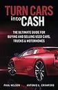 Turn Cars into Cash: The Ultimate Guide for Buying and Selling used Cards, Trucks and Motorhomes