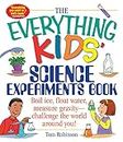 The Everything Kids' Science Experiments Book: Boil Ice, Float Water, Measure Gravity-Challenge the World Around You! (Everything® Kids Series)