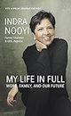 My Life in Full: Work, Family, and Our Future (With a special Epilogue for India) [Hardcover] Nooyi, Indra K.