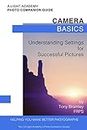 Camera Basics: Understanding Settings for Successful Pictures (A Light Academy Photo Companion Guide)