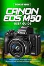 Canon EOS M50 User Guide: The Complete Illustrated Manual For Beginners and Seniors to Master the EOS M50