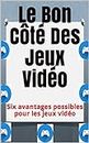 Le Bon Côté Des Jeux Vidéo: Six avantages possibles pour les jeux vidéo (French Edition)