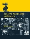 Digital Media and Democracy: Tactics in Hard Times by Andrea Schmidt