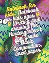 Notebook for kids: Notebook for kids ages 4-9 Writing and drawing for Kindergarten to 2nd Grade Basic Composition, lined paper: *size:8.5 x 11 in (21.59 x 27.94 cm)
