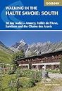 Walking in the Haute Savoie: South: 30 day walks - Annecy, Vallée de l'Arve, Samoëns and the Chaîne des Aravis: 30 day walks - Annecy, Vallée de l'Arve, Samoëns and the Chaîne des Aravis