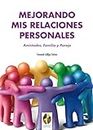 Mejorando mis Relaciones Personales. Amistades, Familia y Pareja (Gestión Emocional nº 5) (Spanish Edition)