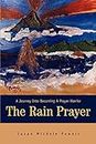 The Rain Prayer: A Journey Into Becoming A Prayer Warrior