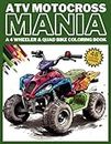 ATV MOTOCROSS MANIA - A 4 Wheeler & Quad Bike Coloring Book: 48 Original Off Road All Terrain Vehicle Racing Designs